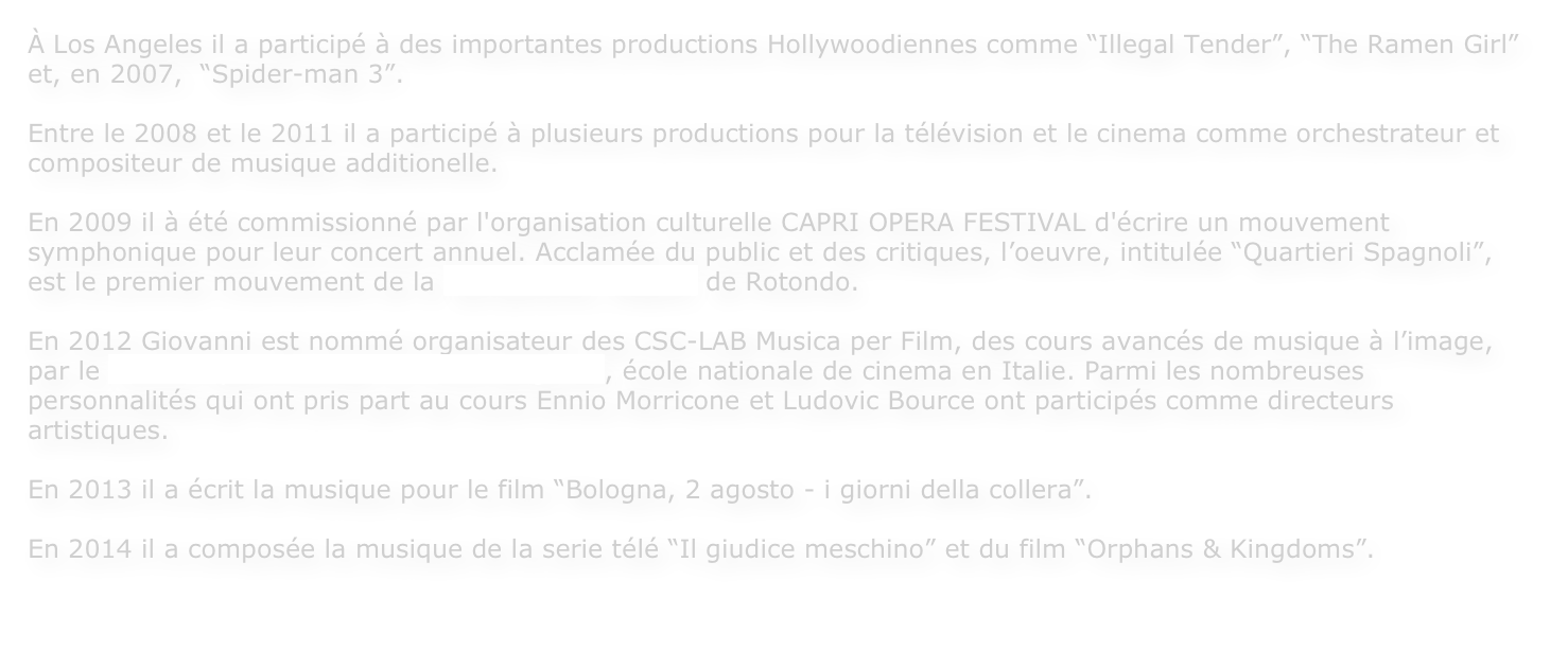 À Los Angeles il a participé à des importantes productions Hollywoodiennes comme “Illegal Tender”, “The Ramen Girl” et, en 2007,  “Spider-man 3”. 

Entre le 2008 et le 2011 il a participé à plusieurs productions pour la télévision et le cinema comme orchestrateur et compositeur de musique additionelle.

En 2009 il à été commissionné par l'organisation culturelle CAPRI OPERA FESTIVAL d'écrire un mouvement symphonique pour leur concert annuel. Acclamée du public et des critiques, l’oeuvre, intitulée “Quartieri Spagnoli”, est le premier mouvement de la Symphonie “Napoli” de Rotondo.

En 2012 Giovanni est nommé organisateur des CSC-LAB Musica per Film, des cours avancés de musique à l’image, par le Centro Sperimentale di Cinematografia, école nationale de cinema en Italie. Parmi les nombreuses personnalités qui ont pris part au cours Ennio Morricone et Ludovic Bource ont participés comme directeurs artistiques.

En 2013 il a écrit la musique pour le film “Bologna, 2 agosto - i giorni della collera”.

En 2014 il a composée la musique de la serie télé “Il giudice meschino” et du film “Orphans & Kingdoms”.